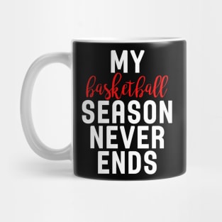 My Basketball Season Never Ends Mug